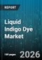 Liquid Indigo Dye Market - Global Forecast 2026-2032 - Product Image
