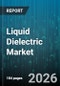 Liquid Dielectric Market - Global Forecast 2026-2032 - Product Thumbnail Image