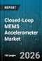 Closed-Loop MEMS Accelerometer Market - Global Forecast 2026-2032 - Product Image