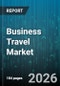 Business Travel Market - Global Forecast 2026-2032 - Product Thumbnail Image