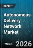 Autonomous Delivery Network Market - Global Forecast 2026-2032- Product Image