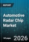 Automotive Radar Chip Market - Global Forecast 2026-2032 - Product Image