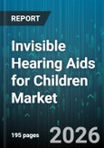Invisible Hearing Aids for Children Market - Global Forecast 2026-2032- Product Image