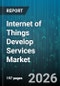 Internet of Things Develop Services Market - Global Forecast 2026-2032 - Product Thumbnail Image