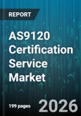 AS9120 Certification Service Market - Global Forecast 2026-2032- Product Image