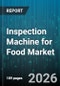 Inspection Machine for Food Market - Global Forecast 2026-2032 - Product Thumbnail Image