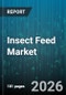 Insect Feed Market - Global Forecast 2026-2032 - Product Thumbnail Image