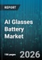 AI Glasses Battery Market - Global Forecast 2026-2032 - Product Thumbnail Image