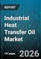 Industrial Heat Transfer Oil Market - Global Forecast 2026-2032 - Product Image