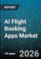 AI Flight Booking Apps Market - Global Forecast 2026-2032 - Product Thumbnail Image