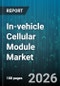 In-vehicle Cellular Module Market - Global Forecast 2026-2032 - Product Thumbnail Image