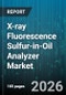 X-ray Fluorescence Sulfur-in-Oil Analyzer Market - Global Forecast 2026-2032 - Product Thumbnail Image