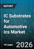 IC Substrates for Automotive Ics Market - Global Forecast 2026-2032- Product Image