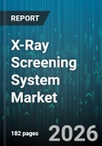 X-Ray Screening System Market - Global Forecast 2026-2032- Product Image