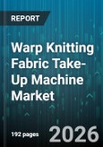 Warp Knitting Fabric Take-Up Machine Market - Global Forecast 2026-2032- Product Image