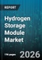 Hydrogen Storage Module Market - Global Forecast 2026-2032 - Product Thumbnail Image
