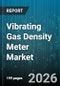 Vibrating Gas Density Meter Market - Global Forecast 2026-2032 - Product Image