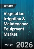 Vegetation Irrigation & Maintenance Equipment Market - Global Forecast 2026-2032- Product Image