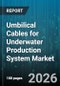 Umbilical Cables for Underwater Production System Market - Global Forecast 2026-2032 - Product Thumbnail Image