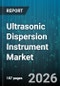 Ultrasonic Dispersion Instrument Market - Global Forecast 2026-2032 - Product Thumbnail Image