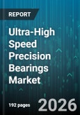 Ultra-High Speed Precision Bearings Market - Global Forecast 2026-2032- Product Image