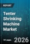Tenter Shrinking Machine Market - Global Forecast 2026-2032 - Product Thumbnail Image