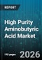 High Purity Aminobutyric Acid Market - Global Forecast 2026-2032 - Product Image