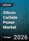 Silicon Carbide Power Market - Global Forecast 2026-2032 - Product Image