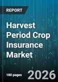 Harvest Period Crop Insurance Market - Global Forecast 2026-2032- Product Image