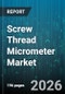 Screw Thread Micrometer Market - Global Forecast 2026-2032 - Product Thumbnail Image