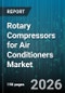 Rotary Compressors for Air Conditioners Market - Global Forecast 2026-2032 - Product Image