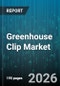 Greenhouse Clip Market - Global Forecast 2026-2032 - Product Thumbnail Image