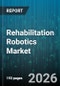 Rehabilitation Robotics Market - Global Forecast 2026-2032 - Product Thumbnail Image