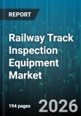 Railway Track Inspection Equipment Market - Global Forecast 2026-2032- Product Image