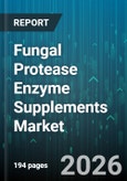 Fungal Protease Enzyme Supplements Market - Global Forecast 2026-2032- Product Image