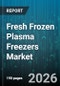 Fresh Frozen Plasma Freezers Market - Global Forecast 2026-2032 - Product Thumbnail Image