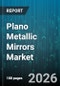 Plano Metallic Mirrors Market - Global Forecast 2026-2032 - Product Thumbnail Image