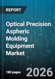 Optical Precision Aspheric Molding Equipment Market - Global Forecast 2026-2032- Product Image