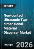 Non-contact Ultrasonic Two-dimensional Material Disperser Market - Global Forecast 2026-2032- Product Image