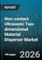 Non-contact Ultrasonic Two-dimensional Material Disperser Market - Global Forecast 2026-2032 - Product Image