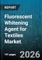 Fluorescent Whitening Agent for Textiles Market - Global Forecast 2026-2032 - Product Thumbnail Image