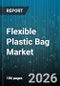 Flexible Plastic Bag Market - Global Forecast 2026-2032 - Product Thumbnail Image