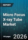 Micro Focus X-ray Tube Market - Global Forecast 2026-2032- Product Image