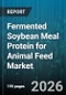 Fermented Soybean Meal Protein for Animal Feed Market - Global Forecast 2026-2032 - Product Thumbnail Image