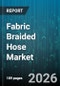 Fabric Braided Hose Market - Global Forecast 2026-2032 - Product Thumbnail Image