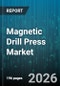 Magnetic Drill Press Market - Global Forecast 2026-2032 - Product Thumbnail Image