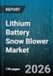Lithium Battery Snow Blower Market - Global Forecast 2026-2032 - Product Thumbnail Image