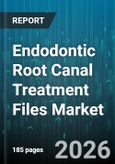 Endodontic Root Canal Treatment Files Market - Global Forecast 2026-2032- Product Image