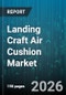 Landing Craft Air Cushion Market - Global Forecast 2026-2032 - Product Thumbnail Image