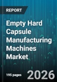 Empty Hard Capsule Manufacturing Machines Market - Global Forecast 2026-2032- Product Image